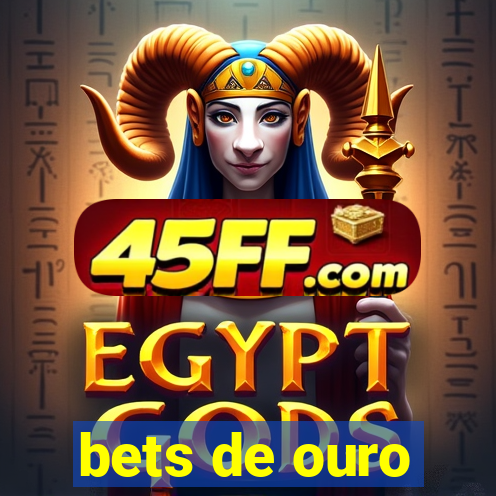 bets de ouro